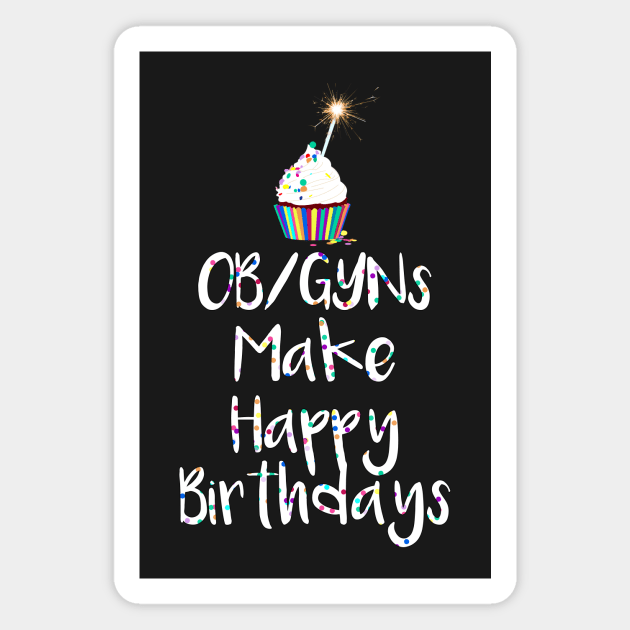 OB/GYNs Make Happy Birthdays Magnet by midwifesmarket